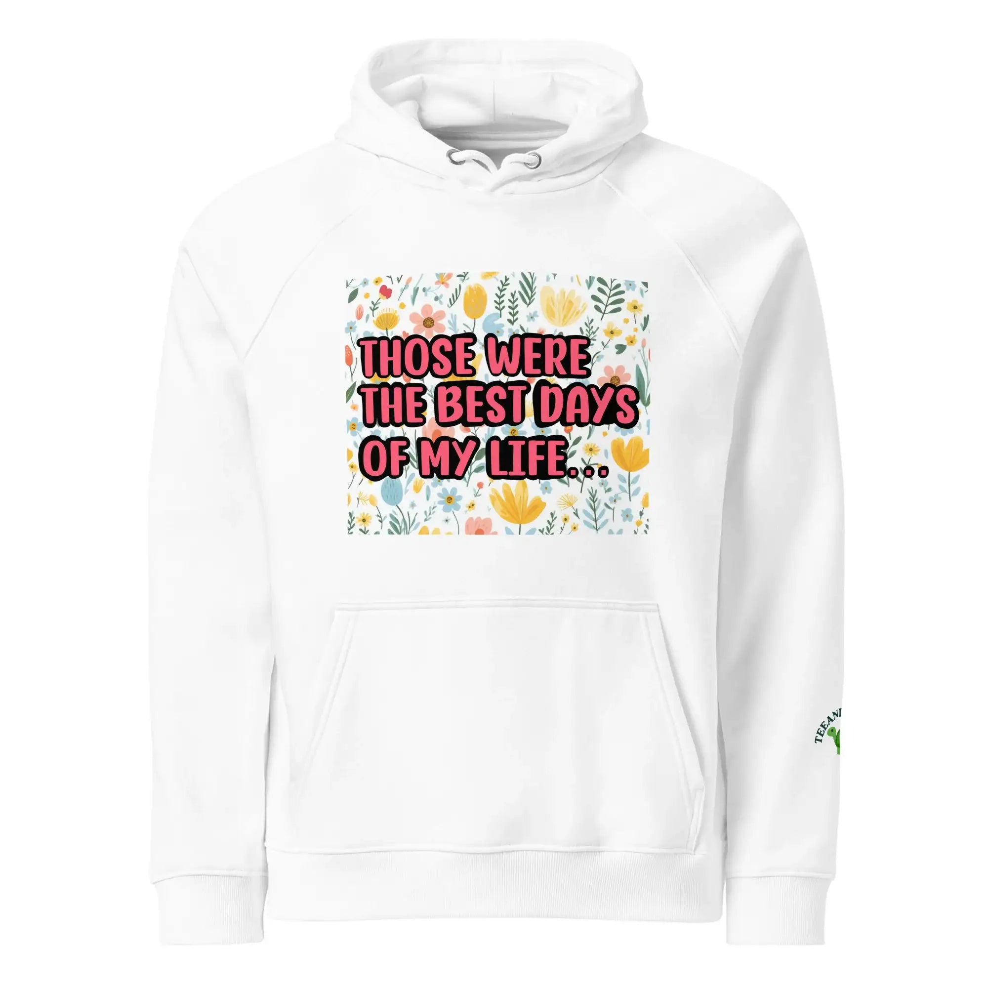 Best Days Of My Life | Eco-Friendly | Eco Hoodie | TeeandTurtle | Sustainable
