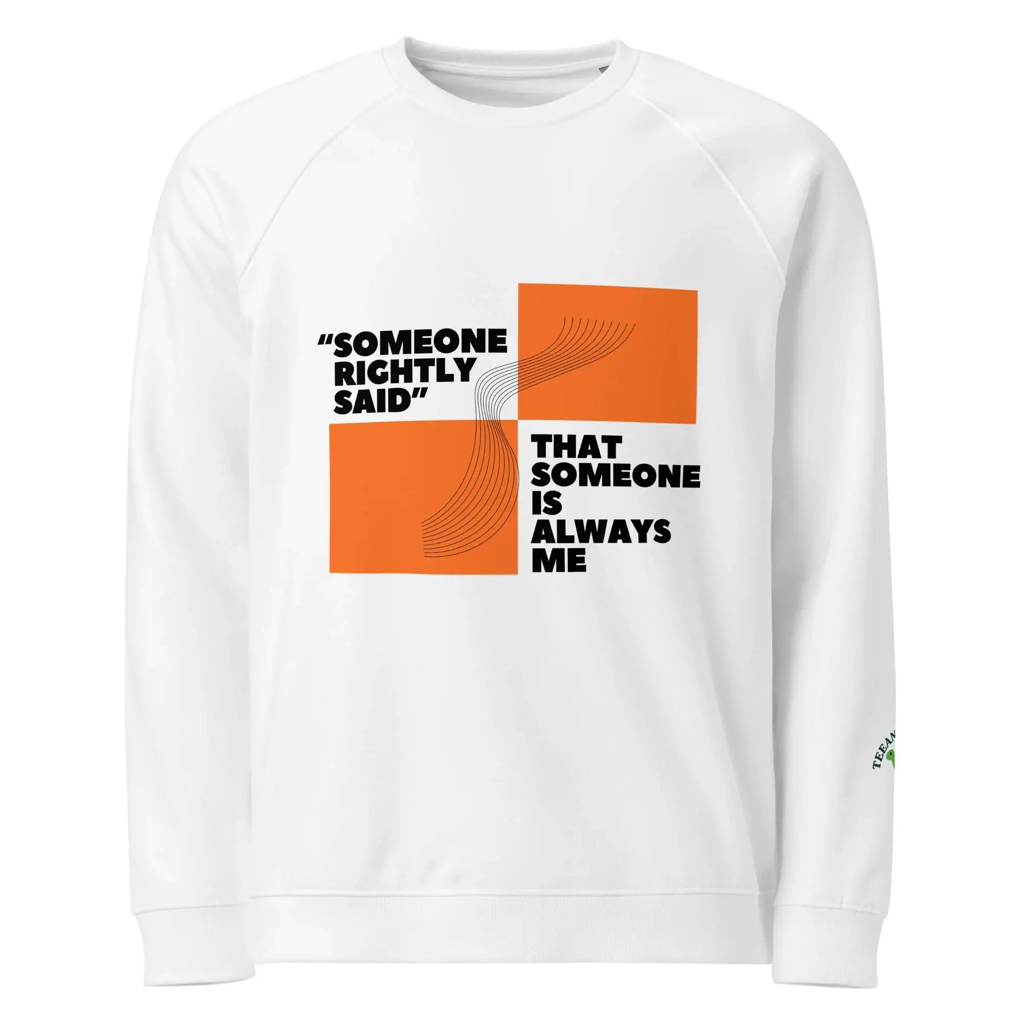 Someone Rightly Said | Eco-Friendly | Premium Sweatshirt | TeeandTurtle | Sustainable