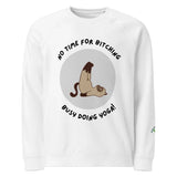 No Time For Bitching | Eco-Friendly | Premium Sweatshirt | TeeandTurtle | Sustainable